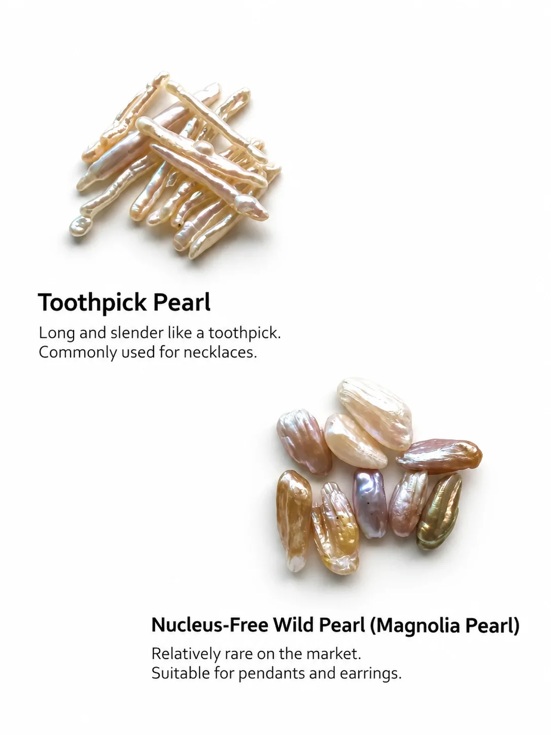 Toothpick pearls and nucleus-free wild pearls also called magnolia pearls